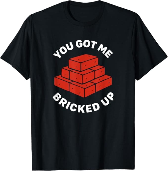 You Got Me Bricked Up Shirt
